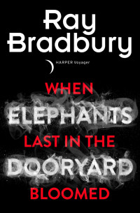 Bradbury, Ray — When Elephants Last in the Dooryard Bloomed