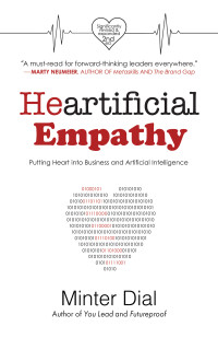 Minter Dial — Heartificial Empathy, 2nd Edition: Putting Heart into Business and Artificial Intelligence