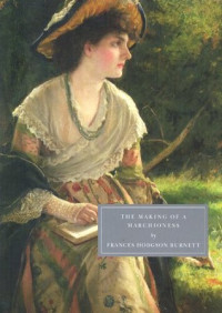 Burnett, Frances Hodgson — Emily Fox-Seton / Being "The Making of a Marchioness" and "The Methods of Lady Walderhurst"