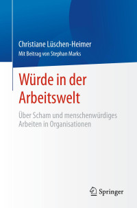 Christiane. Luschen-Heimer — Würde in Der Arbeitswelt: Über Scham Und Menschenwürdiges Arbeiten in Organisationen