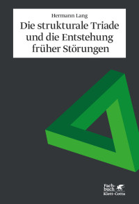 Hermann Lang; — Die strukturale Triade und die Entstehung frher Strungen