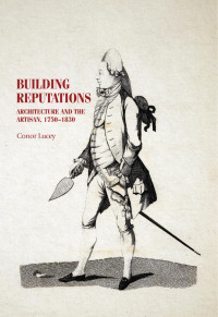 Conor Lucey — Building reputations: Architecture and the artisan, 1750–1830