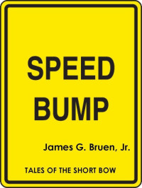 Bruen, James G., Jr. [Bruen, James G., Jr.] — Speed Bump (Tales of the Short Bow)