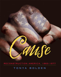 Tonya Bolden — Cause: Reconstruction America 1863-1877