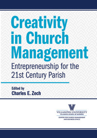 Charles E. Zech; — Creativity in Church Management: Entrepreneurship for a 21st-Century Parish