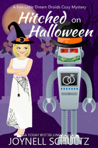 Joynell Schultz [Schultz, Joynell] — Hitched on Halloween: A Cozy Mystery with a Sci Fi Twist (Dream Droids Book 4)