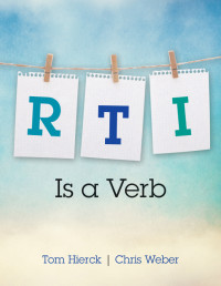 Tom Hierck;Chris Weber; & Chris Weber — RTI Is a Verb