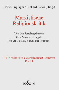 Horst Junginger, Richard Faber, (Hrsg.) — Marxistische Religionskritik. Von den Junghegelianern über Marx und Engels bis zu Lukács, Bloch und Gramsci