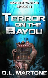 Martone, D.L. [Martone, D.L.] — Zombie Chaos (Book 3): Terror on the Bayou