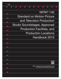 National Fire Protection Association — NFPA 140 Standard on Motion Picture and Television Production Studio Soundstages, Approved Production Facilities, and Production Locations Handbook 2013