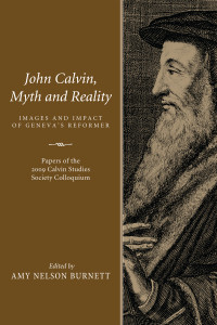 Amy N. Burnett; & Amy Nelson Burnett — John Calvin, Myth and Reality