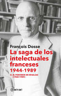 François Dosse — La saga de los intelectuales franceses, 1944-1989