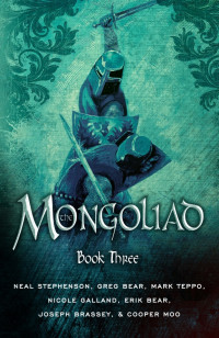 Neal Stephenson & Erik Bear & Greg Bear & Joseph Brassey & Nicole Galland & Cooper Moo & Mark Teppo — The Mongoliad: Book Three