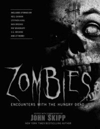 John Skipp — Zombies: Encounters With the Hungry Dead