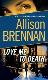 Allison Brennan — Love Me To Death