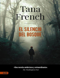 Tana French — El Silencio Del Bosque