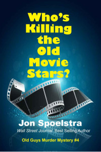 Jon Spoelstra — Who's Killing the Old Movie Stars?: Old Guys Murder Mystery #1