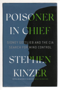 Stephen Kinzer — Poisoner in Chief: Sidney Gottlieb and the CIA Search for Mind Control