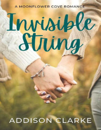 Addison Clarke — Invisible String: A Moonflower Cove Romance