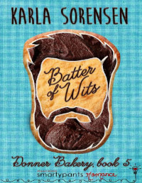 Smartypants Romance & Karla Sorensen — Batter of Wits: An Enemies to Lovers Small Town Romance (Donner Bakery Book 5)