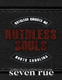 Seven Rue — Ruthless Souls: A Dark Enemies to Lovers MC Age Gap Romance (Ruthless Knights MC Book 1)