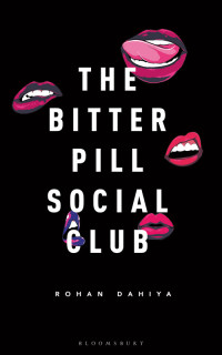 Dahiya, Rohan — The Bitter Pill Social Club