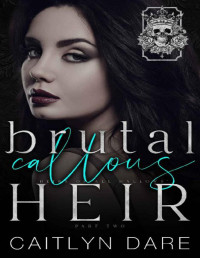 Caitlyn Dare — Brutal Callous Heir: Part Two: A dark high school bully romance (Heirs of All Hallows’ Book 6)