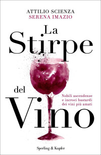 Attilio Scienza & Serena Imazio — La stirpe del vino