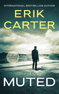 Erik Carter — Muted (Silence Jones Action Thrillers Series Book 10)