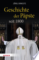 Jörg Ernesti — Geschichte der Päpste seit 1800