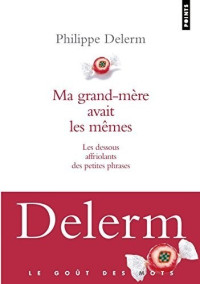 Philippe Delerm — Ma grand-mère avait les mêmes: Les dessous affriolants des petites phrases