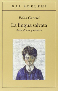 Elias Canetti — La Lingua Salvata. Storia Di Una Giovinezza