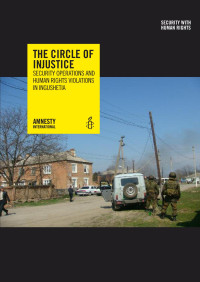 Amnesty International — The Circle of Injustice: Security Operations and Human Rights Violations in Ingushetia (2012)