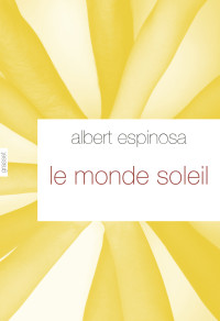 Espinosa [Albert Espinosa] — Le monde Soleil