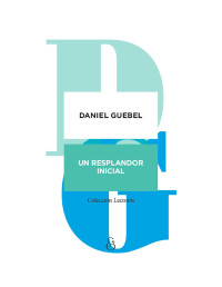 DANIEL GUEBEL — UN RESPLANDOR INICIAL