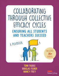 Toni Faddis;Douglas Fisher;Nancy Frey; & Douglas Fisher & Nancy Frey — Collaborating Through Collective Efficacy Cycles