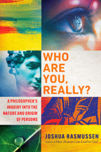 Joshua Rasmussen; — Who Are You, Really?