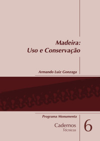 Gonzaga, Armando Luiz — Madeira: Uso e Conservação