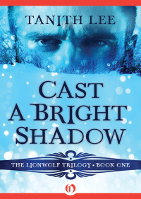 Tanith Lee [Lee, Tanith] — Cast a Bright Shadow