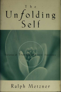 Metzner, Ralph;Metzner, Ralph. Opening to inner light & Metzner, Ralph. Opening to inner light — The unfolding self : varieties of transformative experience