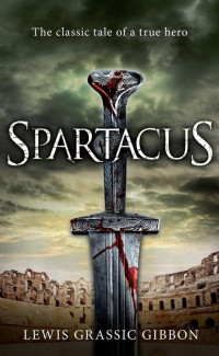 Grassic Gibbon, Lewis. — Spartacus