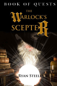 Ryan Steele [Steele, Ryan] — Book of Quests: The Warlock's Scepter