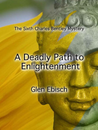 Glen Ebisch — A Deadly Path to Enlightenment: The Sixth Charles Bentley Mystery (The Charles Bentley Mysteries Book 6)