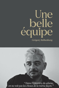 Grégory Reibenberg [Reibenberg, Grégory] — Une belle équipe