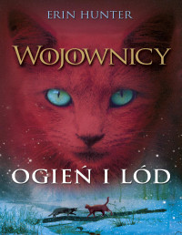 Erin Hunter — Wojownicy. Ogień i lód