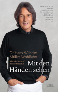 Müller-Wohlfahrt, Hans-Wilhelm — Mit den Händen sehen · Mein Leben und meine Medizin