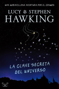 Lucy Hawking & Stephen Hawking — La clave secreta del universo