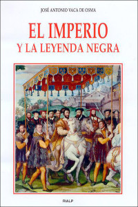 Jos Antonio Vaca de Osma; — El imperio y la Leyenda negra