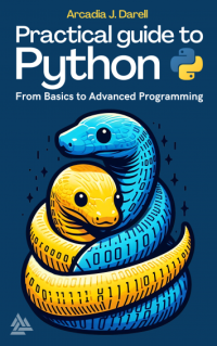 Arcadia J. Darell — Practical Guide to Python: From Basics to Advanced Programming