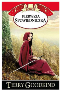 Terry Goodkind — Miecz prawdy. Pierwsza Spowiedniczka